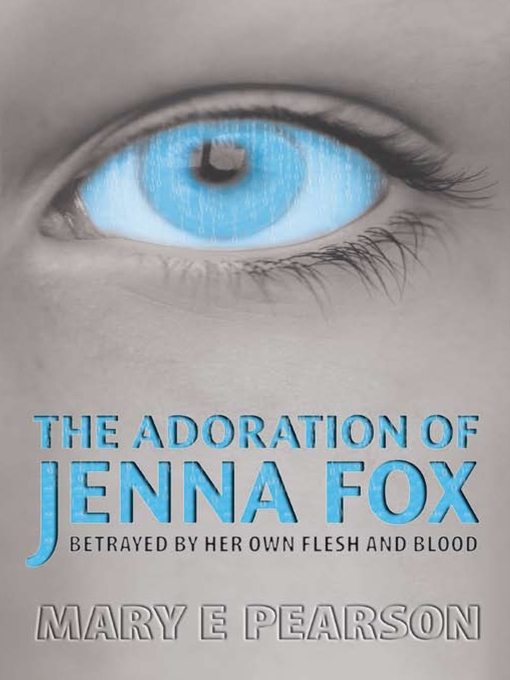 Title details for The Adoration of Jenna Fox by Mary E Pearson - Wait list